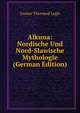 Alkuna: Nordische Und Nord-Slawische Mythologie (German Edition), Gustav Thormod Legis 