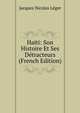 Haiti: Son Histoire Et Ses Detracteurs (French Edition), Jacques Nicolas Leger 