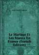 Le Mariage Et Les M?urs En France (French Edition), Louis Desire Legrand 