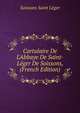 Cartulaire De L'Abbaye De Saint-L?ger De Soissons, (French Edition), Soissons Saint Leger 