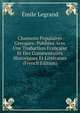 Chansons Populaires Grecques: Publiees Avec Une Traduction Francaise Et Des Commentaires Historiques Et Litteraires (French Edition), Emile Legrand 