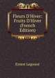 Fleurs D'Hiver: Fruits D'Hiver (French Edition), Ernest Legouve 