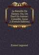 La Bataille De Dames; Ou, Un Duel En Amour: Comedie, Issue 2 (French Edition), Ernest Legouve 