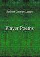 Player Poems, Robert George Legge 
