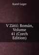 V Zatii: Roman, Volume 41 (Czech Edition), Karel Leger 