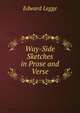 Way-Side Sketches in Prose and Verse, Edward Legge 