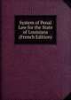 System of Penal Law for the State of Louisiana (French Edition), 