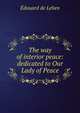 The way of interior peace: dedicated to Our Lady of Peace, Edouard de Lehen 