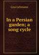 In a Persian garden; a song cycle, Liza Lehmann 