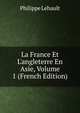 La France Et L'angleterre En Asie, Volume 1 (French Edition), Philippe Lehault 