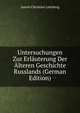 Untersuchungen Zur Erlauterung Der Alteren Geschichte Russlands (German Edition), Aaron Christian Lehrberg 