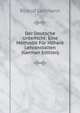 Der Deutsche Unterricht: Eine Methodik Fur Hohere Lehranstalten (German Edition), Rudolf Lehmann 