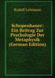 Schopenhauer: Ein Beitrag Zur Psychologie Der Metaphysik (German Edition), Rudolf Lehmann 