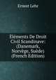 Elements De Droit Civil Scandinave: (Danemark, Norvege, Suede) (French Edition), Ernest Lehr 