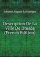 Description De La Ville De Dresde (French Edition), Johann August Lehninger 