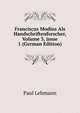 Franciscus Modius Als Handschriftenforscher, Volume 3, issue 1 (German Edition), Paul Lehmann 