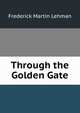 Through the Golden Gate, Frederick Martin Lehman 