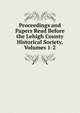 Proceedings and Papers Read Before the Lehigh County Historical Society, Volumes 1-2, 