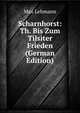 Scharnhorst: Th. Bis Zum Tilsiter Frieden (German Edition), Max Lehmann 