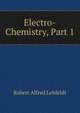 Electro-Chemistry, Part 1, Robert Alfred Lehfeldt 