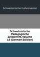 Schweizerische Padagogische Zeitschrift, Volume 18 (German Edition), Schweizerischer Lehrerverein 