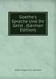 Goethe's Sprache Und Ihr Geist . (German Edition), Johann August O. L. Lehmann 