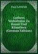 Luthers Verhaltniss Zu Kunst Und Kunstlern (German Edition), Paul Lehfeldt 