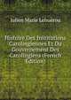 Histoire Des Institutions Carolingiennes Et Du Gouvernement Des Carolingiens (French Edition), Julien Marie Lehuerou 