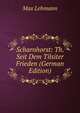 Scharnhorst: Th. Seit Dem Tilsiter Frieden (German Edition), Max Lehmann 