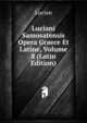 Luciani Samosatensis Opera Graece Et Latine, Volume 8 (Latin Edition), Lucian 