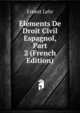 Elements De Droit Civil Espagnol, Part 2 (French Edition), Ernest Lehr 