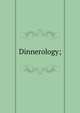Dinnerology;, 