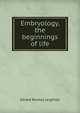 Embryology, the beginnings of life, Gerald Rowley Leighton 