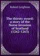 The thirsty sword: a story of the Norse invasion of Scotland (1262-1263), Leighton, Robert 