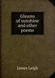 Gleams of sunshine and other poems, James Leigh 
