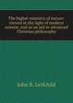 The higher ministry of nature: viewed in the light of modern science, and as an aid to advanced Christian philosophy, John R. Leifchild 