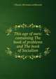 This age of ours: containing The book of problems and The book of Socialism, Charles Hermann Leibbrand 