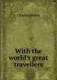 With the world's great travellers, Charles Morris 