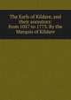 The Earls of Kildare, and their ancestors: from 1057 to 1773. By the Marquis of Kildare, 