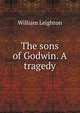 The sons of Godwin. A tragedy, William Leighton 