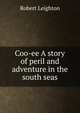 Coo-ee A story of peril and adventure in the south seas, Leighton, Robert 