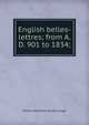 English belles-lettres; from A. D. 901 to 1834;, Leigh, Oliver Herbrand Gordon 