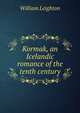 Kormak, an Icelandic romance of the tenth century, William Leighton 