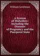 A System of Midwifery: Including the Diseases of Pregnancy and the Puerperal State, William Leishman 