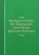 Weltgeschichte: Bd. Westasien Und Afrika (German Edition), 