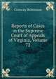 Reports of Cases in the Supreme Court of Appeals of Virginia, Volume 72, Conway Robinson 
