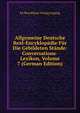 Allgemeine Deutsche Real-Encyklopadie Fur Die Gebildeten Stande: Conversations-Lexikon, Volume 7 (German Edition), FA Brockhaus Verlag Leipzig 