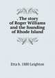 . The story of Roger Williams and the founding of Rhode Island, Etta b. 1880 Leighton 