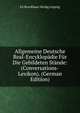 Allgemeine Deutsche Real-Encyklopadie Fur Die Gebildeten Stande: (Conversations-Lexikon). (German Edition), FA Brockhaus Verlag Leipzig 