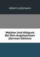 Walther Und Hiltgunt Bei Den Angelsachsen (German Edition), Albert Leitzmann 